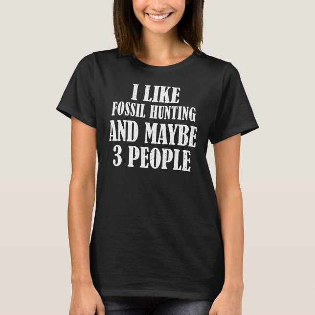 Camiseta Eu Gosto De Caça Fóssil E Talvez 3 Pessoas (Frente)