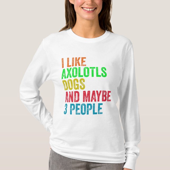 Camiseta Eu Gosto De Cães Axolotls E Talvez 3 Pessoas (Frente)