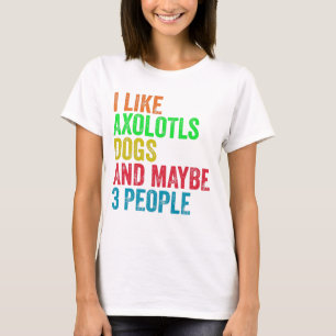 Camiseta Eu Gosto De Cães Axolotls E Talvez 3 Pessoas
