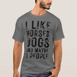 Camiseta Eu Gosto De Cães De Cavalo E Talvez De 3 Pessoas 1