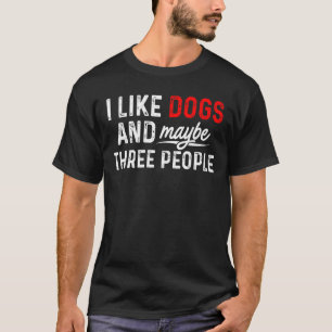 Camiseta Eu Gosto De Cães E Talvez Três Pessoas De Cachorro