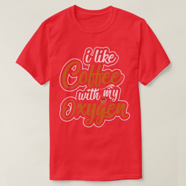 Camiseta Eu Gosto De Café Com Meu Oxigênio (Frente do Design)
