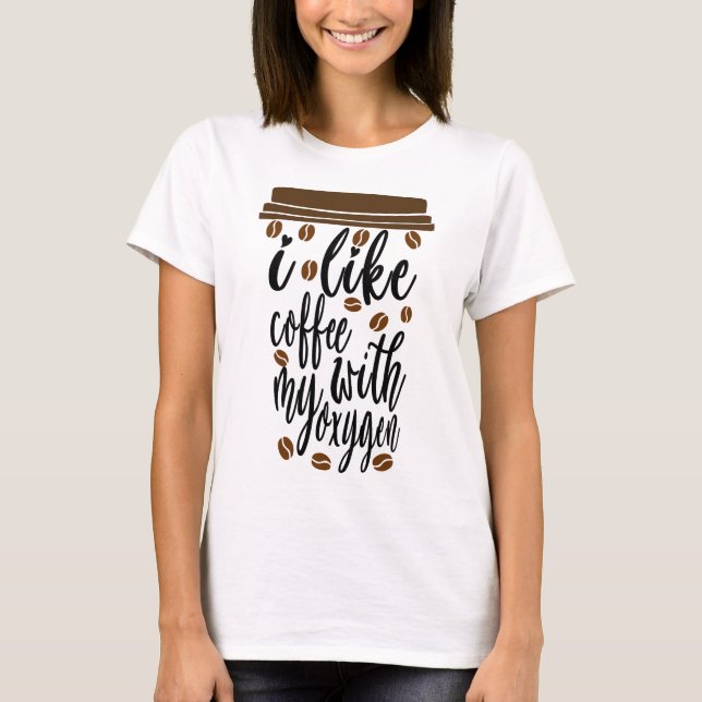 Camiseta Eu gosto de café com meu oxigênio Café engraçado a (Frente)