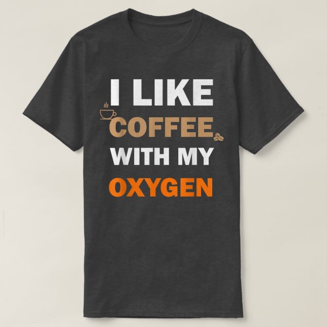 Camiseta Eu Gosto De Café Com Meu Oxigênio Engraçado (Frente do Design)