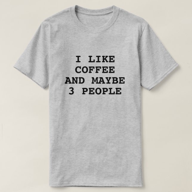 CAMISETA EU GOSTO DE CAFÉ E TALVEZ 3 PESSOAS (Frente do Design)