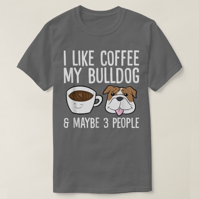 Camiseta Eu Gosto De Café Meu Buldogue E Talvez Como 3 Pess (Frente do Design)