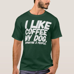 Camiseta Eu Gosto De Café Meu Cachorro E Talvez Duas Pesso