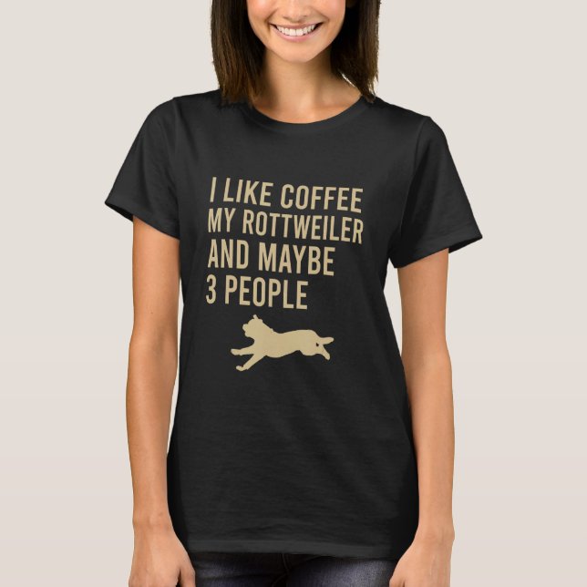 Camiseta Eu gosto de café, meu rottweiler e talvez 3 pessoa (Frente)
