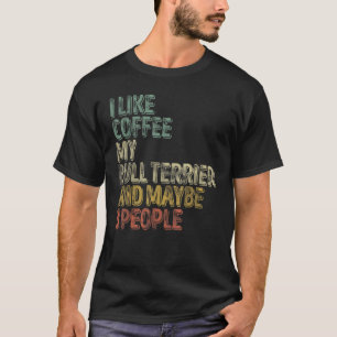 Camiseta Eu Gosto De Café Meu Touro Terrier E Talvez 3 Pess