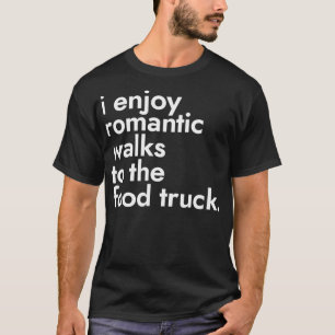 Camiseta Eu Gosto De Caminhos Românticos Para A Comida Rua 