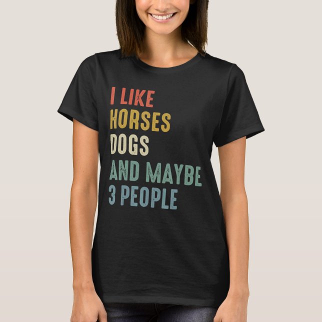 Camiseta Eu Gosto de Cavalos Cachorros E Talvez 3 Pessoas (Frente)
