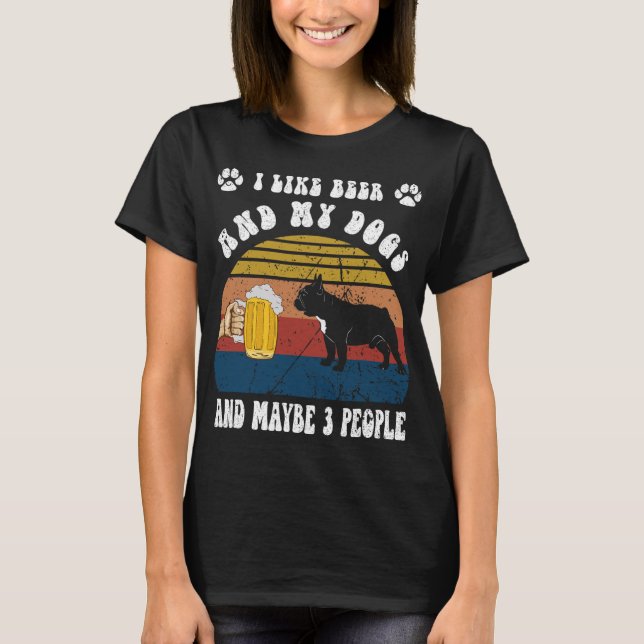 Camiseta Eu Gosto De Cerveja E Meu Cachorro Francês E Talve (Frente)