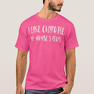 Camiseta Eu Gosto de Chipotle E Talvez 3 Pessoas Achar Taco