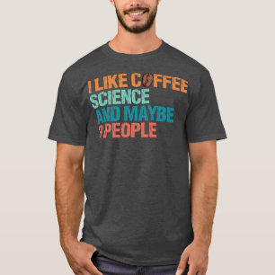 Camiseta Eu Gosto De Ciência Do Café E Talvez De Três Pesso