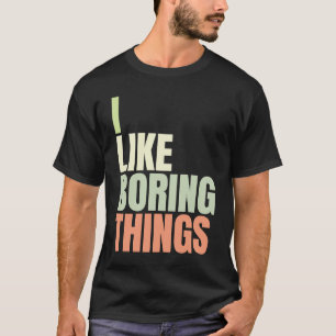Camiseta Eu gosto de coisas chatas na moda urbana 5