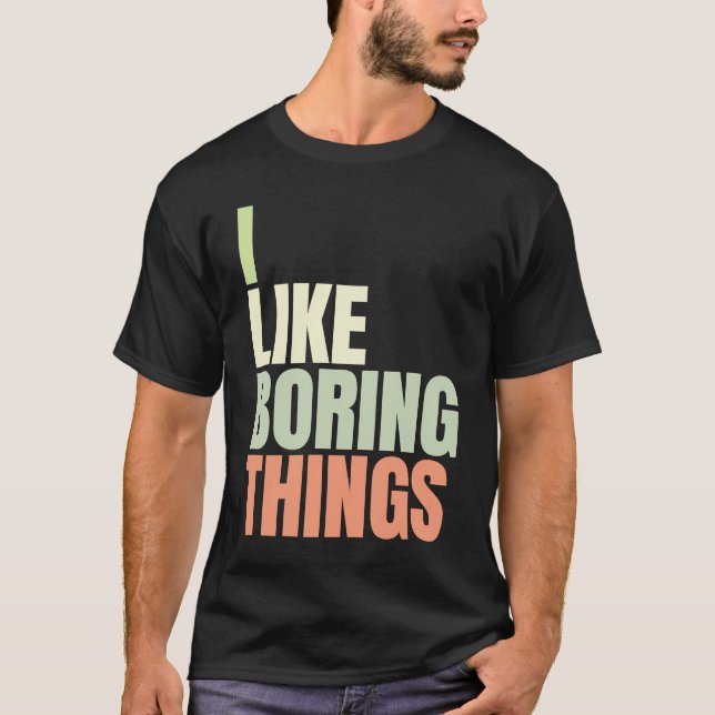 Camiseta Eu gosto de coisas chatas na moda urbana 5 (Frente)