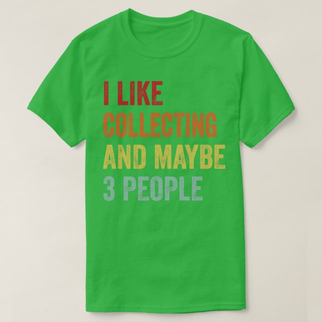 Camiseta Eu Gosto De Coletar Talvez 3 Pessoas (Frente do Design)