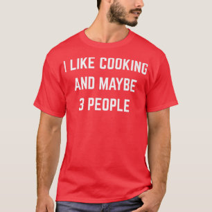 Camiseta Eu Gosto De Cozinhar E Talvez 3 Pessoas De Cozinha