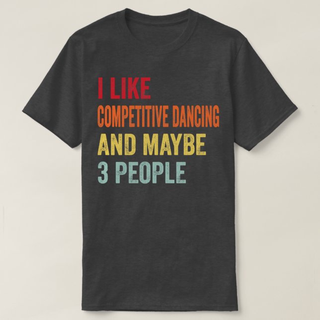 Camiseta Eu Gosto De Dança Competitiva Talvez 3 Pessoas (Frente do Design)