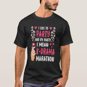 Camiseta Eu gosto de festas e de festas quero dizer K Drama