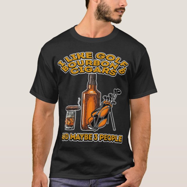 Camiseta Eu gosto de Golf Bourbon e charutos e talvez três  (Frente)