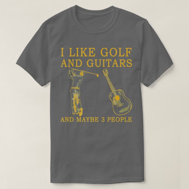 Camiseta Eu gosto de golfe e guitarras e talvez três pessoa (Frente do Design)