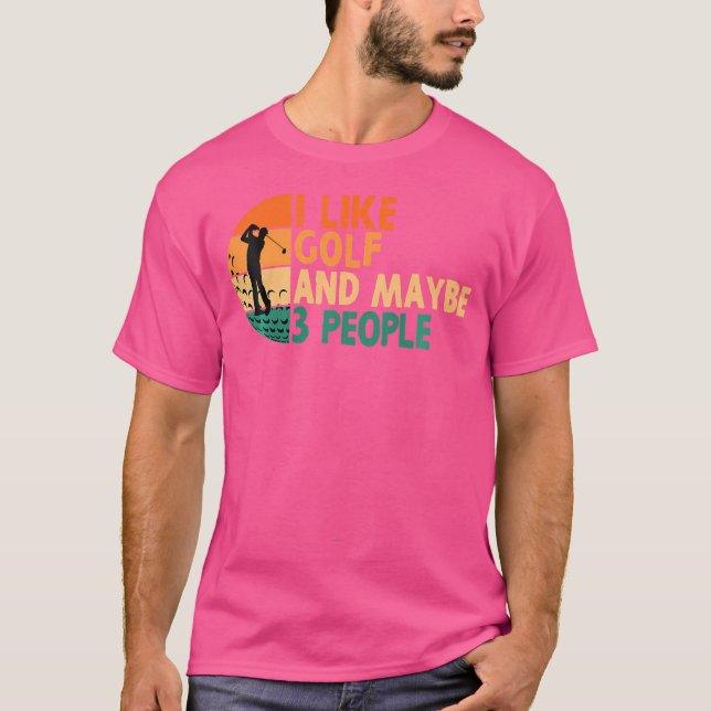 Camiseta Eu Gosto de Golfe E Talvez 3 Pessoas Jogando Golfe (Frente)