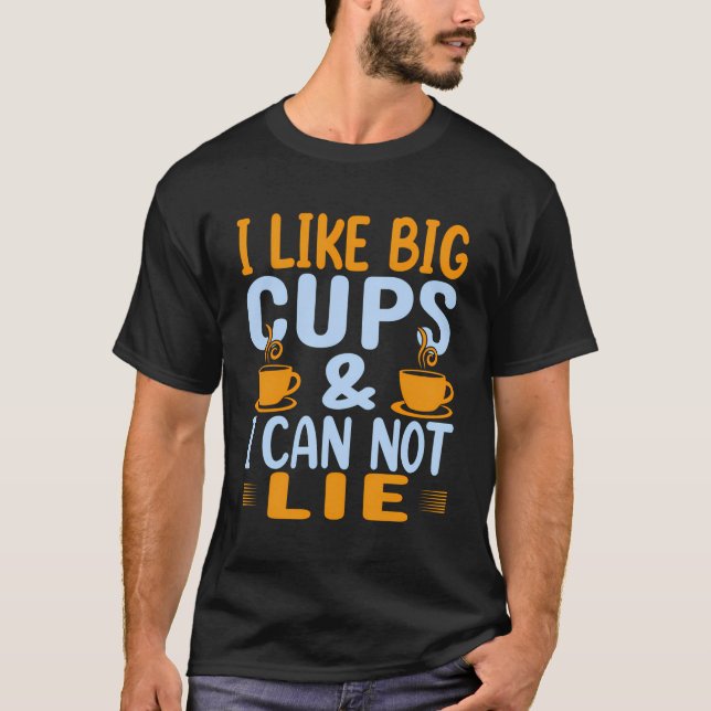 Camiseta Eu Gosto De Grandes Copas Engraçadas Café Sobre Te (Frente)