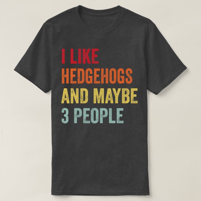 Camiseta Eu Gosto De Hedgehogs Talvez 3 Pessoas (Frente do Design)