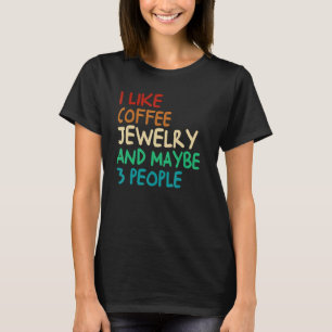 Camiseta Eu Gosto De Joias De Café E Talvez 3 Pessoas De Vi
