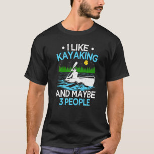 Camiseta Eu Gosto De Kayaking E Talvez 3 Pessoas Kayaker