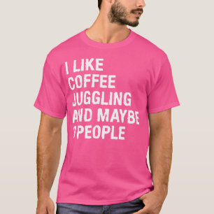Camiseta Eu Gosto de Malabarismo com Jarros de Café e Talve