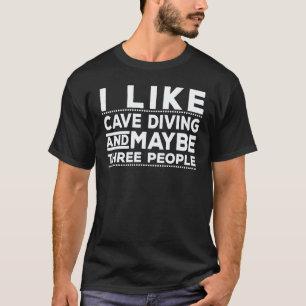 Camiseta Eu Gosto De Mergulho Em Caverna E Talvez Três Pess