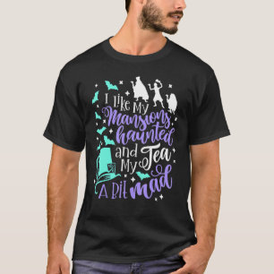 Camiseta Eu Gosto De Minhas Mansões Assombradas E Meu Chá U