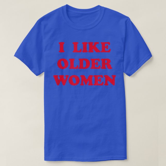 Camiseta Eu Gosto De Mulheres Mais Velhas (Frente do Design)