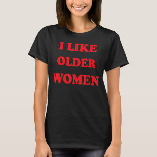 Camiseta Eu Gosto De Mulheres Mais Velhas Dizendo Mães Quen