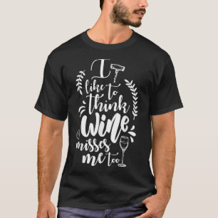 Camiseta Eu gosto de pensar que o vinho me perde muito.