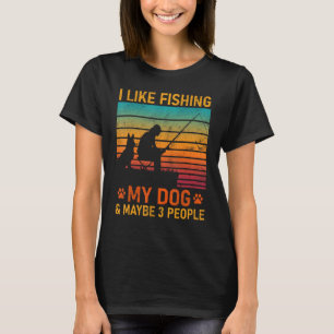 Camiseta Eu Gosto De Pescar Meu Cachorro E Talvez 3 Pessoas