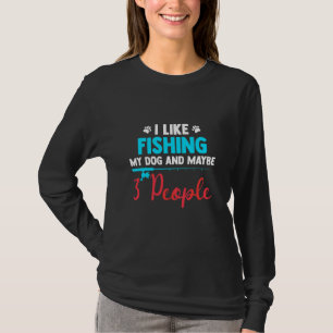 Camiseta Eu Gosto De Pescar Meu Cachorro E Talvez Três Peda