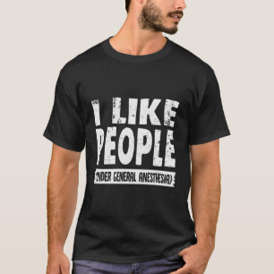 Camiseta Eu Gosto De Pessoas Sob Anestesia Geral