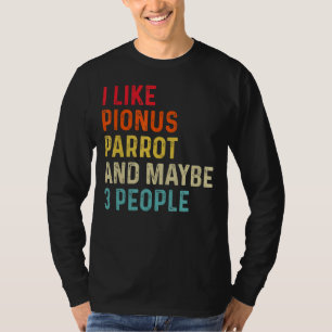 Camiseta Eu Gosto De Pionus Parrot E Talvez De 3 Pessoas Re