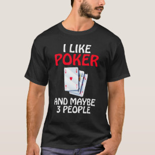 Camiseta Eu gosto de pôquer e talvez três Pessoas de jogo