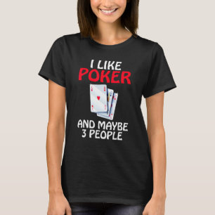 Camiseta Eu gosto de pôquer e talvez três Pessoas de jogo