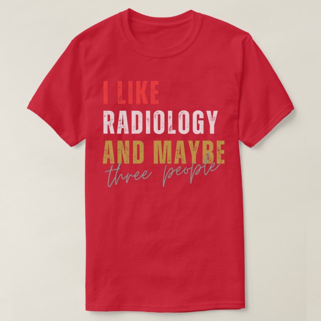 Camiseta Eu Gosto De Radiologia E Talvez Três Pessoas (Frente do Design)