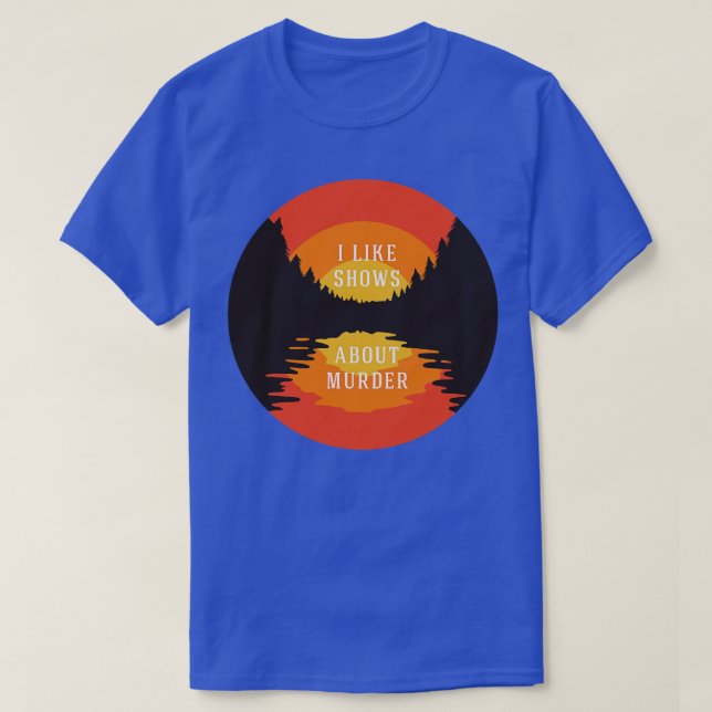 Camiseta Eu gosto de shows sobre assassinato (Frente do Design)