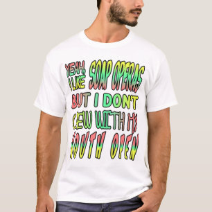 Camiseta Eu gosto de telenovela, mas não mastigo com a boca