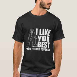 Camiseta Eu Gosto De Você Acho Que Te Matar A Última Vez
