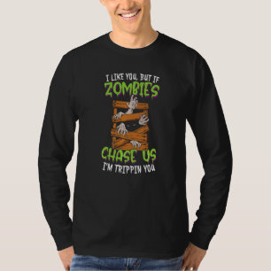 Camiseta Eu gosto de você, mas se os zombies nos perseguem,
