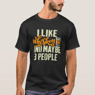 Camiseta Eu gosto de Whiskey e talvez três Pessoas dizendo