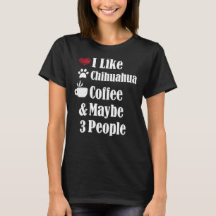 Camiseta Eu Gosto Do Café Chihuahua E Talvez De 3 Cachorros